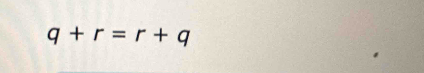 q+r=r+q