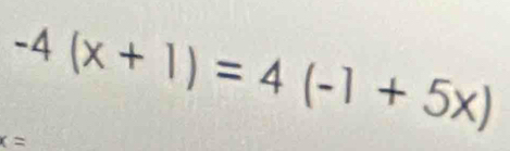 -4(x+1)=4(-1+5x)
x=