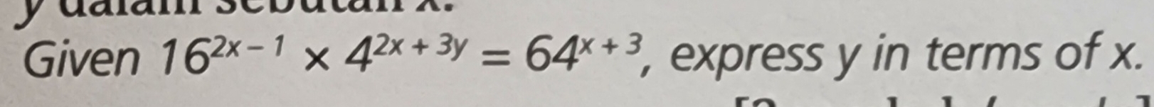 y
Given 16^(2x-1)* 4^(2x+3y)=64^(x+3) , express y in terms of x.