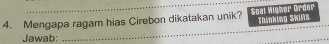 Mengapa ragam hias Cirebon dikatakan unik? Soal Higher Order 
Thinking Skills 
Jawab: 
_