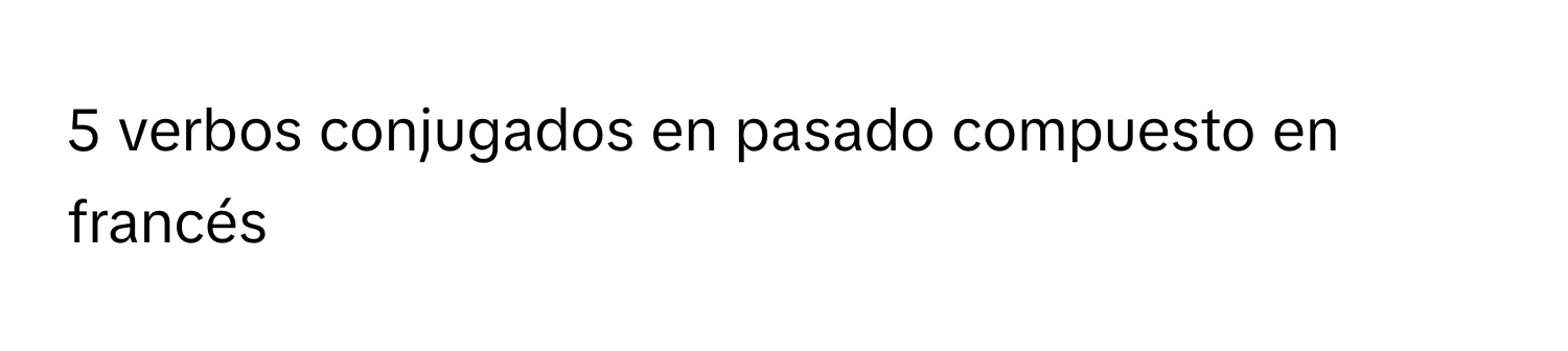 verbos conjugados en pasado compuesto en francés