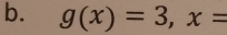 g(x)=3, x=