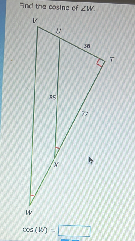 Find the cosine of ∠ W.
cos (W)=□