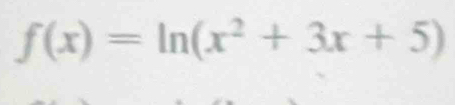 f(x)=ln (x^2+3x+5)