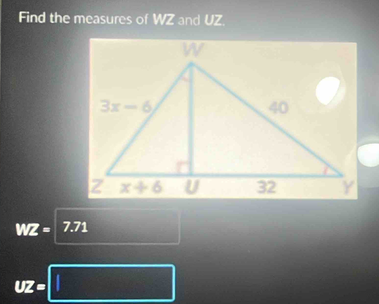 Find the measures of WZ and UZ.
WZ= 7.71
UZ=□