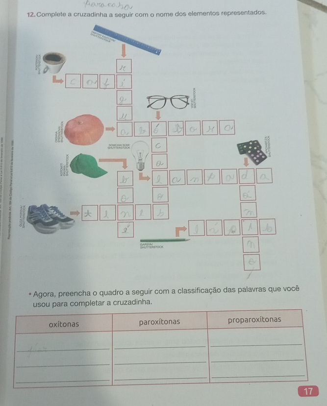 Complete a cruzadinha a seguir com o nome dos elementos representados. 
Agora, preencha o quadro a seguir com a classificação das palavras que você 
usou para completar a cruzadinha.