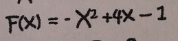 F(x)=-x^2+4x-1