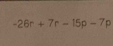 -26r+7r-15p-7p