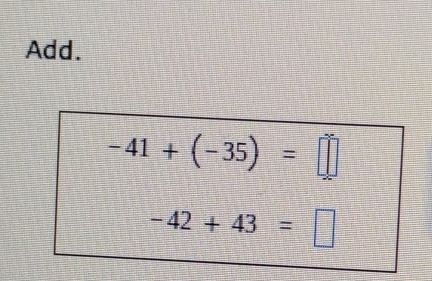 Add.
-41+(-35)=□
-42+43=□