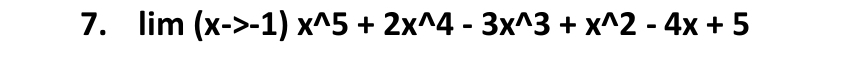 lim(xto -1)x^(wedge)5+2x^(wedge)4-3x^(wedge)3+x^(wedge)2-4x+5