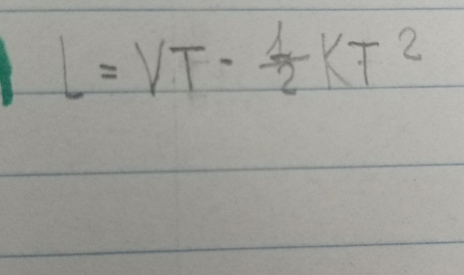 L=VT- 1/2 KT^2