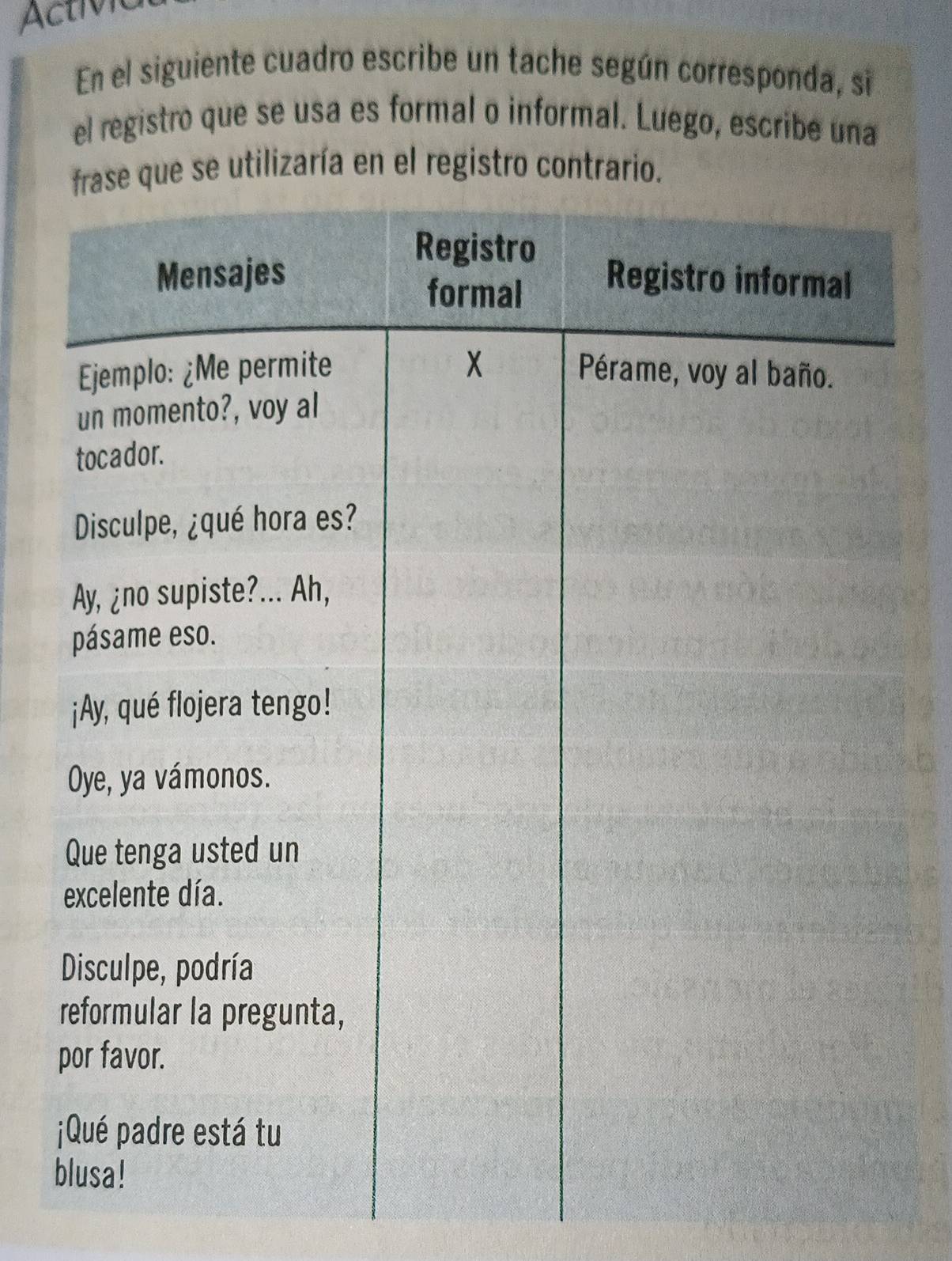 En el siguiente cuadro escribe un tache según corresponda, si 
el registro que se usa es formal o informal. Luego, escribe una 
ue se utilizaría en el registro contrario. 
b