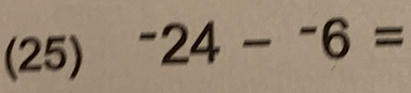 (25) ^-24-^-6=