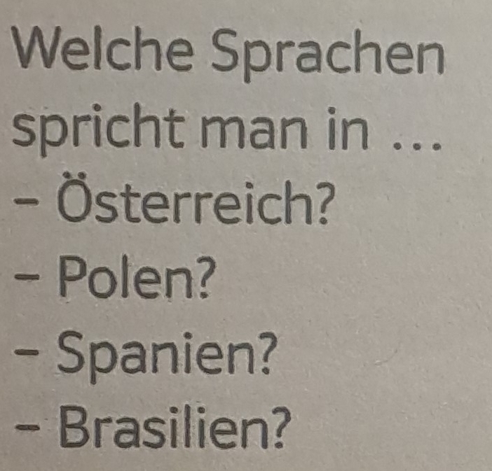 Welche Sprachen
spricht man in ...
- Österreich?
- Polen?
- Spanien?
- Brasilien?