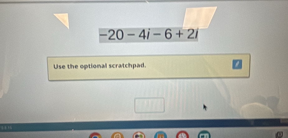 -20-4i-6+2i
Use the optional scratchpad.