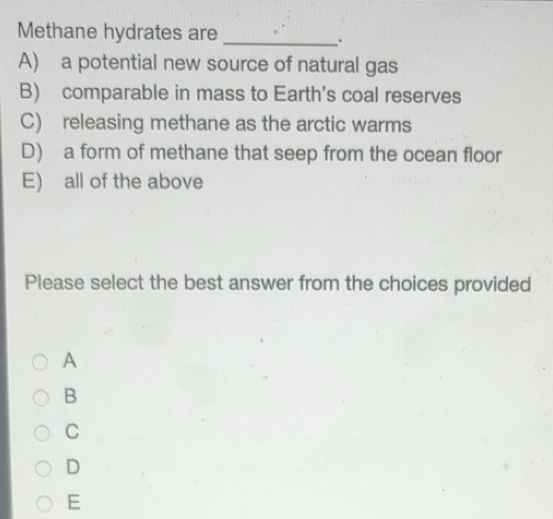 Solved: Methane hydrates are_ . A) a potential new source of natural ...