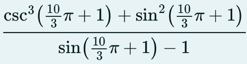 frac csc^3( 10/3 π +1)+sin^2( 10/3 π +1)sin ( 10/3 π +1)-1