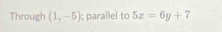 Through (1,-5); parallel to 5x=6y+7