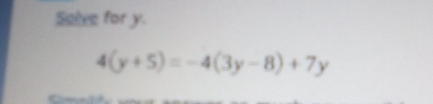 Selve for y.
4(y+5)=-4(3y-8)+7y