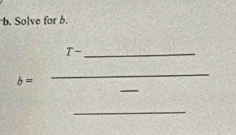 Solve for b.
b=frac T-_  ___ 
_