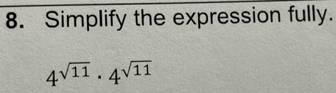 Simplify the expression fully.
4^(sqrt(11))· 4^(sqrt(11))