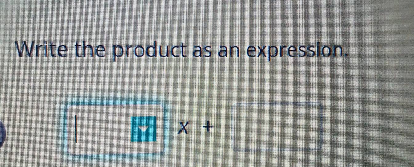 Write the product as an expression.
X+