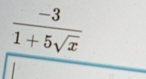  (-3)/1+5sqrt(x) 