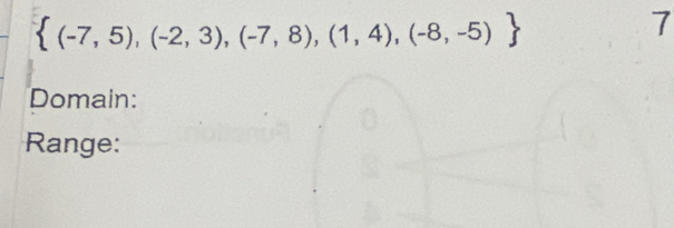  (-7,5),(-2,3),(-7,8),(1,4),(-8,-5)
7 
Domain: 
Range: