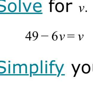 Solve for v.
49-6v=v
Simplify yo