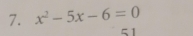 x^2-5x-6=0
51