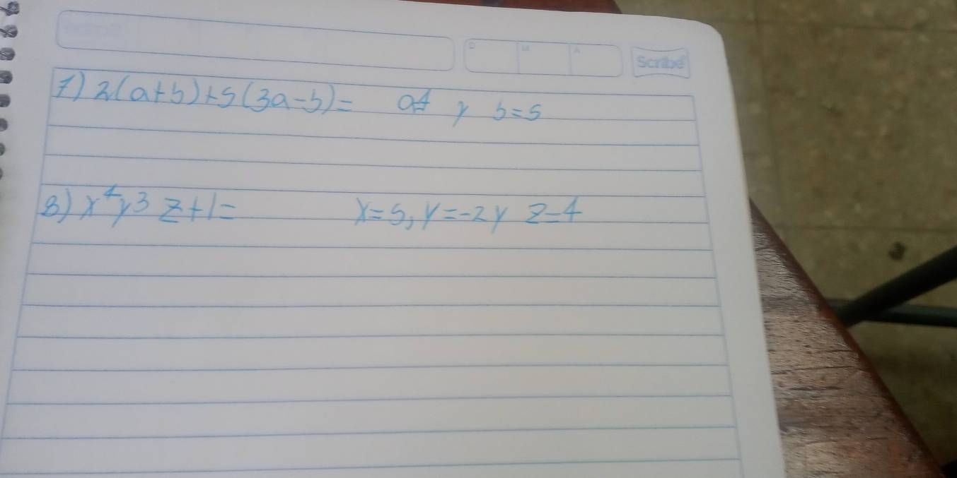 2(a+b)+5(3a-b)=
of y b=5
8 x^4y^3z+1=
x=5, y=-2 Y z=4