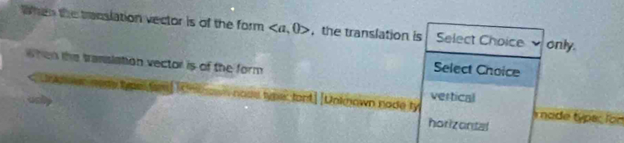 When the translation vector is of the form , 0> ，the translation is Select Choice only.
hen the translation vector is of the form .
Select Choice
vertical
noss type, fant] [Unkmown node ty ade typsc ion
horizontal