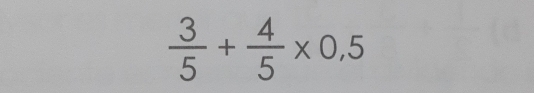  3/5 + 4/5 * 0,5