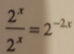  2^x/2^x =2^(-2x)