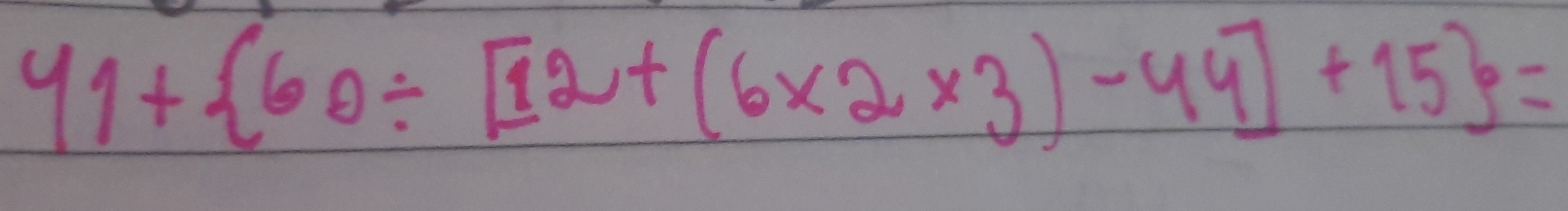 41+ 60/ [12+(6* 2* 3)-44]+15 =