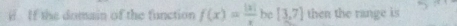 # If the domain of the function f(x)= |x|/x  be [3,7] then the range is