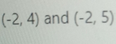 (-2,4) and (-2,5)