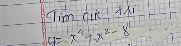 Jim quc +xi
y=x^4+x^2-8