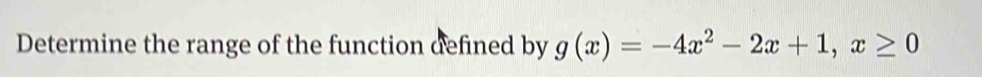 Determine the range of the function defined by g(x)=-4x^2-2x+1, x≥ 0