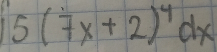 15(7x+2)^4dx