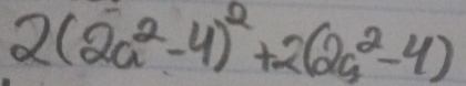 2(2a^2-4)^2+2(2a^2-4)