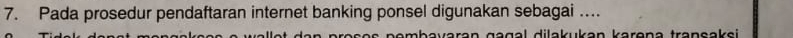 Pada prosedur pendaftaran internet banking ponsel digunakan sebagai . 
e n p e ç e s n omb a v aran g o g a l dilakukan karen a tra n ç a ei