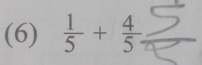 (6)  1/5 + 4/5 .