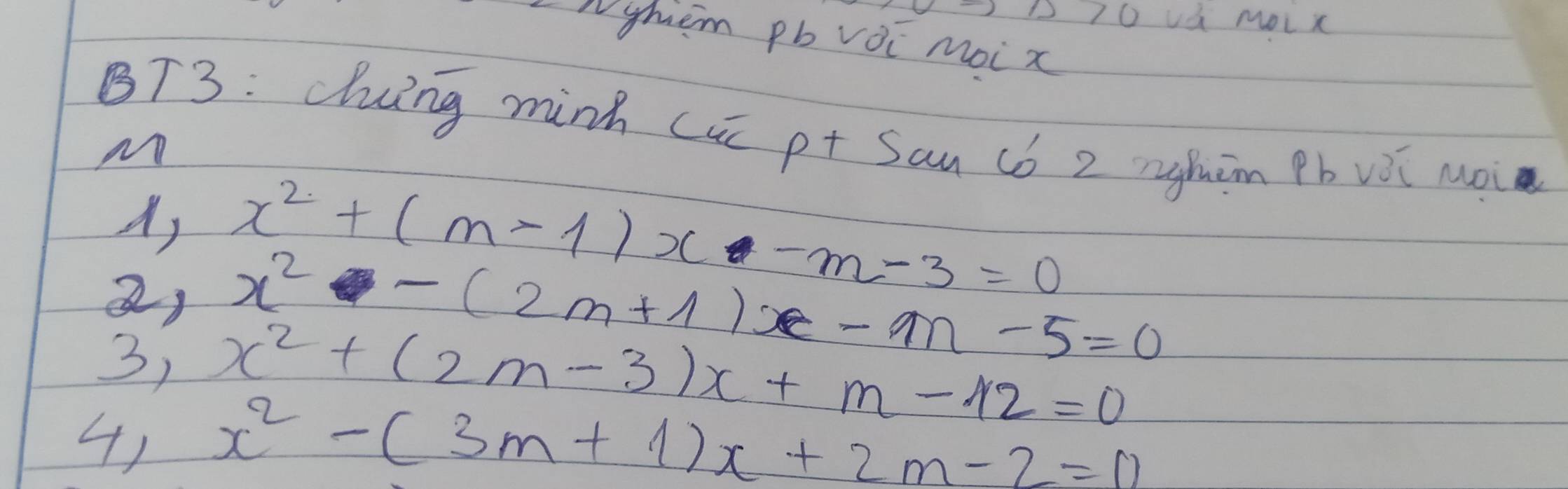 Nyhem pb voi moix 
BT3: ding minh (ui p+ San (ó 2 nghím Pb vǒi Mài 
A, x^2+(m-1)x-m-3=0
2) x^2-(2m+1)x-m-5=0
3) x^2+(2m-3)x+m-12=0
4) x^2-(3m+1)x+2m-2=0