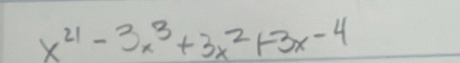 x^(21)-3x^3+3x^2+3x-4