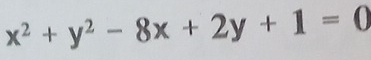 x^2+y^2-8x+2y+1=0