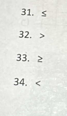 31. ≤
32.
33. ≥
34.