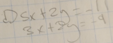 ① 5x+2y=-11
3x+2y=-9