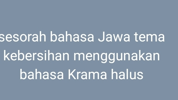 sesorah bahasa Jawa tema 
kebersihan menggunakan 
bahasa Krama halus