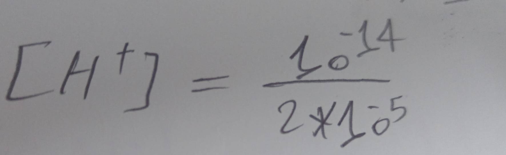 [H^+]= (10^(-14))/2* 10^(-5) 